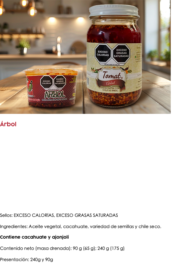 ﷯ Árbol Sellos: EXCESO CALORÍAS, EXCESO GRASAS SATURADAS Ingredientes: Aceite vegetal, cacahuate, variedad de semillas y chile seco. Contiene cacahuate y ajonjolí Contenido neto (masa drenada): 90 g (65 g); 240 g (175 g) Presentación: 240g y 90g